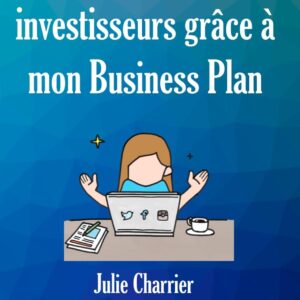 Séduire les investisseurs grâce à mon Business Plan