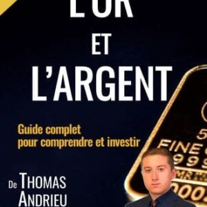 L'or et l'argent : Guide complet pour comprendre et investir